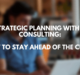 Strategic Planning with IT Consulting: How to Stay Ahead of the Curve